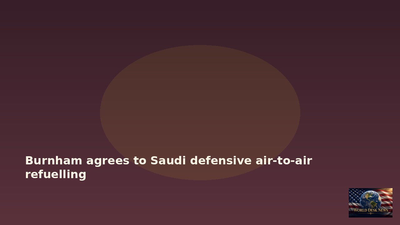 Burnham agrees to Saudi request for defensive air-to-air refuelling