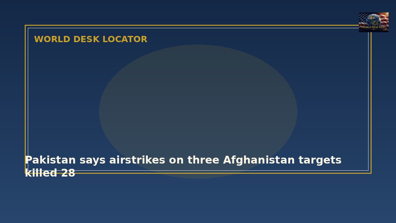 Pakistan says airstrikes on three Afghanistan targets killed 28